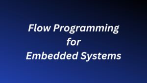 Read more about the article Using Flow Programming to Leverage Embedded Systems