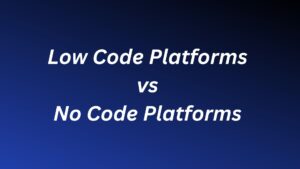 Read more about the article Low-Code Platforms vs No-Code Platforms