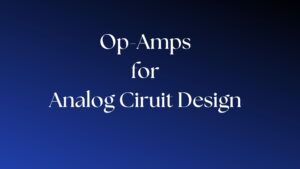 Read more about the article Op-Amps: A Cool Device for Great Design