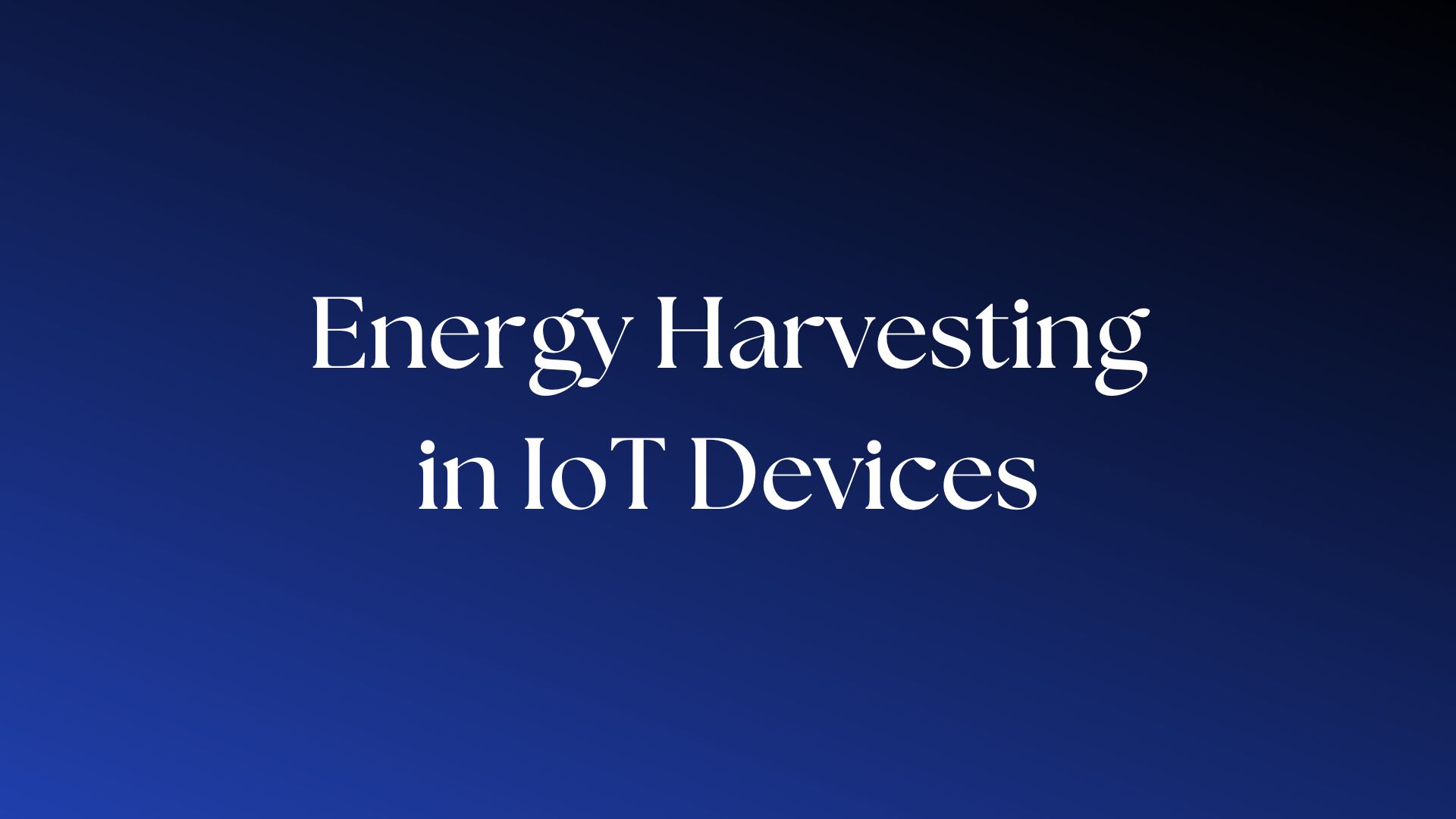 You are currently viewing Harvest Energy in your IoT Devices!