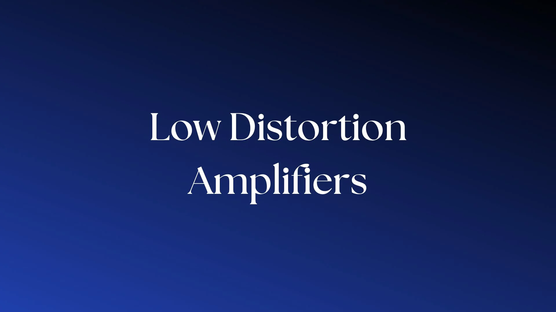 You are currently viewing Are Low Distortion Amplifiers the Best?